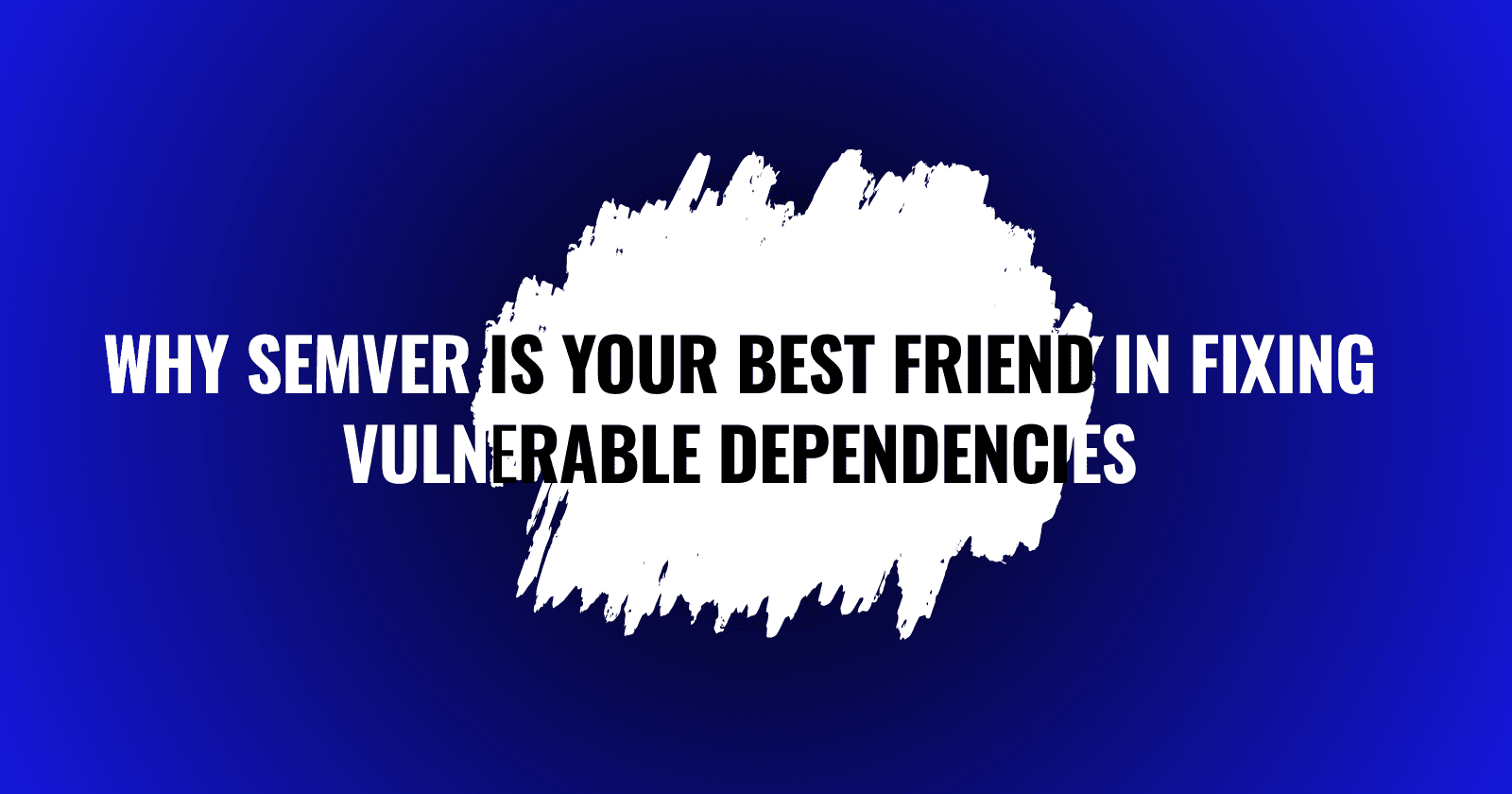 Not Just Numbers: Why Semantic Versioning (SemVer) Is Your Best Friend in Fixing Vulnerable Dependencies