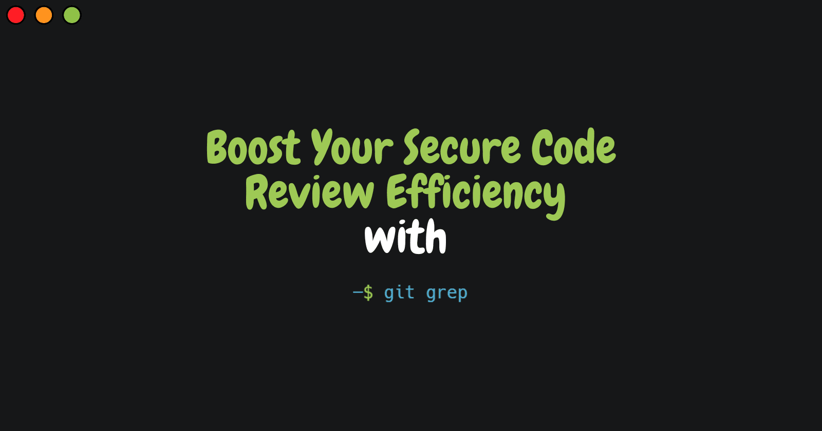 Boost Your Secure Code Review Efficiency with Git Grep